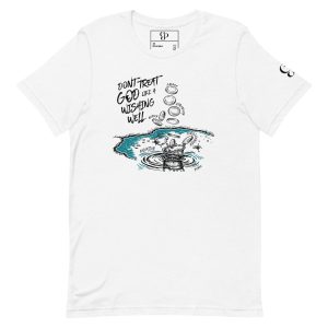 Don't Treat God Like A Wishing Well T-Shirt